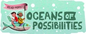 Oceans of Possibilities graphic depicting two children sitting on a fish, one holding a flag that reads "Read More!" and another reading a book