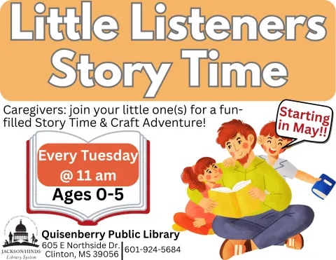 The image reads: "Little Listeners Story Time. Caregivers: join your little ones for a fun-filled story time and craft adventure. Every Tuesday at 11 am starting in May for ages 0-5. Jackson/Hinds Library System. Quisenberry Library. 605 East Northside Drive Clinton, MS. 39056. Phone Number: 601-924-5684. The image also shows a father reading to his young daughter and son.